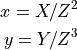x = X/Z^2 \\
y = Y/Z^3